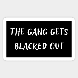 The Gang gets Blacked Out Magnet